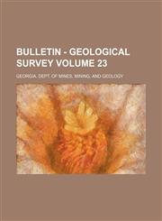 Bulletin - Geological Survey Volume 23,1130351017,9781130351019