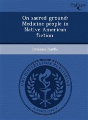 On sacred ground Medicine people in Native American fiction.,1249874432,9781249874430