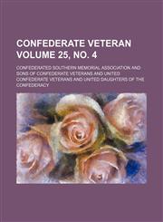 Confederate veteran Volume 25, no. 4,1130219976,9781130219975