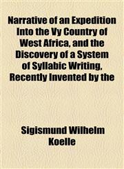 Narrative of an Expedition Into the Vy Country of West Africa, and the Discovery of a System of Syllabic Writing, Recently Invented by the,1154528057,9781154528053