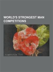 World's Strongest Man Competitions 1977 World's Strongest Man, 1978 World's Strongest Man, 1979 World's Strongest Man, 1980 World's Strongest Man, 19,1230512527,9781230512525