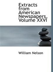 Extracts from American Newspapers, Volume XXVI,1115495836,9781115495837