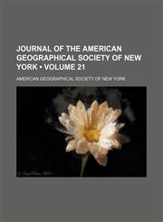 Journal of the American Geographical Society of New York (Volume 21),1154256464,9781154256468