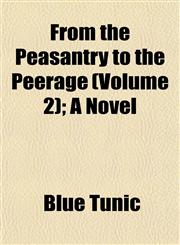 From the Peasantry to the Peerage (Volume 2); A Novel,1152916866,9781152916869
