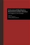 Educational Qualitative Research in Latin America The Struggle for a New Paradigm,0815313535,9780815313533