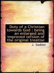 Duty of a Christian towards God being an enlarged and improved version of the original treatise,1117071138,9781117071138