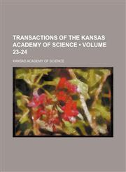 Transactions of the Kansas Academy of Science (Volume 23-24),1458986004,9781458986009