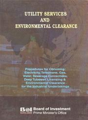 Utility Services and Environmental Clearance Procedures for Obtaining - Electricity, Telephone, Gas, Water, Sewerage Connections, Deep Tubewell Licensing and Envirnomental Clearance for the Industrial Undertakings