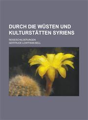 Durch Die Wusten Und Kulturstatten Syriens; Reiseschilderungen,1234879123,9781234879129