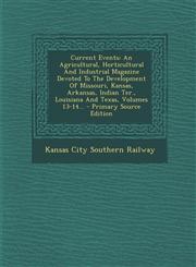Current Events An Agricultural, Horticultural and Industrial Magazine Devoted to the Development of Missouri, Kansas, Arkansas, India,1293914568,9781293914564