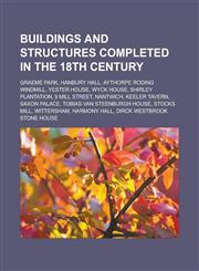 Buildings and structures completed in the 18th century Graeme Park, Hanbury Hall, Aythorpe Roding Windmill, Yester House, Wyck House,1233147358,9781233147359