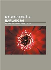 Magyarorszag Barlangjai Magyarorszagi Barlangok Listaja,1232888915,9781232888918