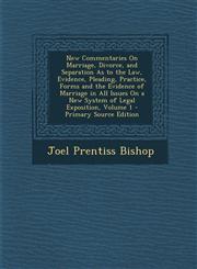 New Commentaries on Marriage, Divorce, and Separation as to the Law, Evidence, Pleading, Practice, Forms and the Evidence of Marriage in All Issues on,1293433535,9781293433539