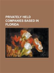 Privately Held Companies Based in Florida Acosta Sales & Marketing, American Media (Publisher), America II Electronics, Arrow Air, Atp Flight School,,1230776915,9781230776910