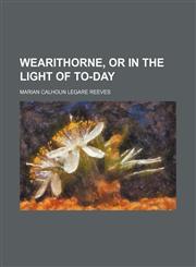 Wearithorne, or in the Light of To-Day,1150415258,9781150415258