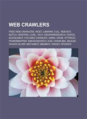 Web Crawlers Free Web Crawlers, Wget, Libwww, Cuil, Web Bot, Nutch, Heritrix, Curl, Yacy, Dataparksearch, Faroo, Googlebot, Focused,1157549373,9781157549376