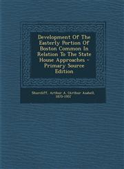 Development Of The Easterly Portion Of Boston Common In Relation To The State House Approaches - Primary Source Edition,1294074261,9781294074267