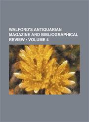 Walford's antiquarian magazine and bibliographical review (Volume 4),1154100030,9781154100037