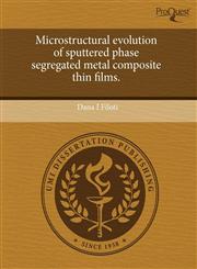Microstructural evolution of sputtered phase segregated metal composite thin films.,1243861959,9781243861955