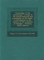 Psychology of the Unconscious A Study of the Transformations and Symbolisms of the Libido: A Contribution to the History of the Evolution of Thought,1289667020,9781289667023