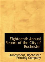 Eighteenth Annual Report of the City of Rochester,1140311697,9781140311690