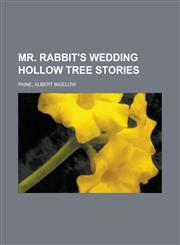 Mr. Rabbit's Wedding Hollow Tree Stories,1153810514,9781153810517
