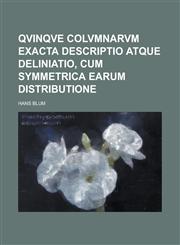 Qvinqve Colvmnarvm Exacta descriptio atque deliniatio, cum symmetrica earum distributione,1236817141,9781236817143