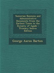 Sumerian Business and Administrative Documents from the Earliest Times to the Dynasty of Agade - Primary Source Edition,1293772259,9781293772256