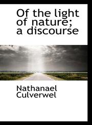Of the light of nature; a discourse,1115620002,9781115620000