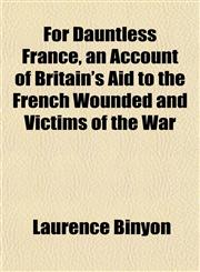 For Dauntless France, an Account of Britain's Aid to the French Wounded and Victims of the War,1152828002,9781152828001