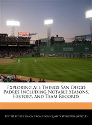 Exploring All Things San Diego Padres Including Notable Seasons, History, and Team Records,1241705623,9781241705626