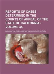 Reports of cases determined in the courts of appeal of the state of California (Volume 45),1154327922,9781154327922