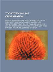 ToonTown OnLine - Organization Browse, Community, Copyright, Forums, Help, Policy, Shows, Site administration, Site maintenance, Templates, ToonTown OnLine, Years, 2001, 2009, 2010, 2011, Big Brother, Chief Justice, Cogs, Donald's Dock, Donald's DreamLan,1234861593,9781234861599