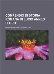 Compendio Di Storia Romana Di Lucio Anneo Floro,1153505053,9781153505055