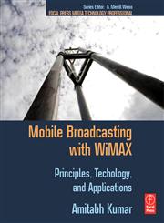 Mobile Broadcasting with WiMAX Principles, Techology, and Applications,0240810406,9780240810409