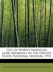 List of North American Land Mammals in the United States National Museum, 1911,1241296200,9781241296209
