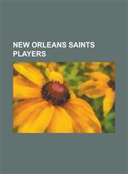 New Orleans Saints Players Drew Brees, Brandon Minor, Reggie Bush, Ricky Williams, Jake Delhomme, Heath Shuler, Kerry Collins, Morten Andersen, B,1232463205,9781232463207