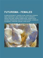 Futurisma - Females Alanna McDermott, Andrea Alaba, Angelina Johnson, Anna Greenfield, Anna Weasley, Anya Chirenkov, Areida Williams, Aria,1234770822,9781234770822