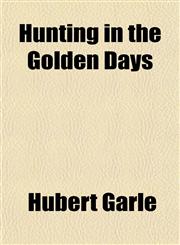 Hunting in the Golden Days,1154741958,9781154741957