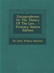 Jurisprudence Or the Theory of the Law... - Primary Source Edition,1293866105,9781293866108