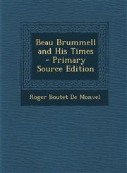 Beau Brummell and His Times - Primary Source Edition,129452755X,9781294527558