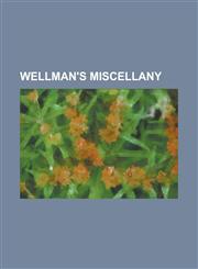 Wellman's Miscellany,1230048006,9781230048000
