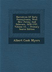 Narratives of Early Pennsylvania, West New Jersey and Delaware, 1630-1707, Volume 13... - Primary Source Edition,1294679724,9781294679721