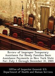 Review of Improper Temporary Assistance for Needy Families Basic Assistance Payments in New York State for July 1 through December 31, 2005,128830868X,9781288308682