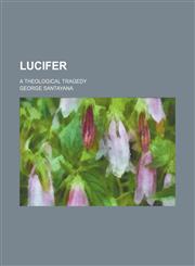 Lucifer; a theological tragedy,115400757X,9781154007572