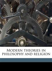 Modern theories in philosophy and religion,117749664X,9781177496643