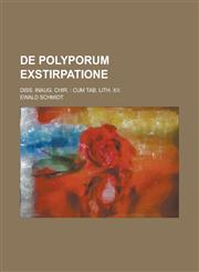 de Polyporum Exstirpatione; Diss. Inaug. Chir. Cum Tab. Lith. XV.,1234124319,9781234124311