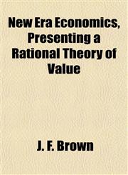 New Era Economics, Presenting a Rational Theory of Value,1152436937,9781152436930