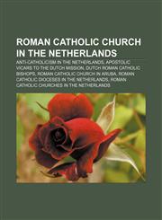 Roman Catholic Church in the Netherlands Anti-Catholicism in the Netherlands, Apostolic vicars to the Dutch Mission,1158080549,9781158080540