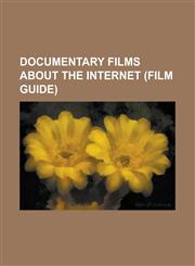 Documentary Films about the Internet (Film Guide) 24 Hours on Craigslist, BBS: The Documentary, Code Rush, Connected: An Autoblogography about Love,,1156106354,9781156106358